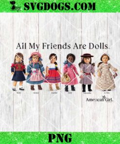 American Girl PNG, All My Friends Are Dolls PNG