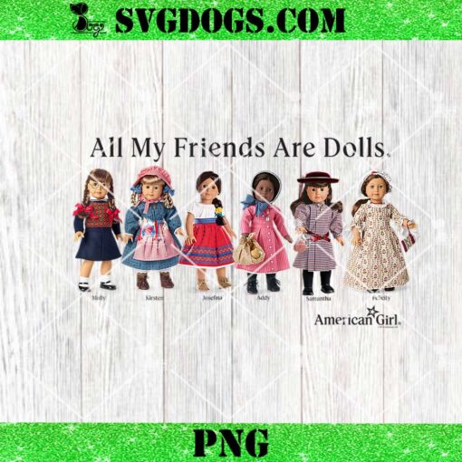 American Girl PNG, All My Friends Are Dolls PNG