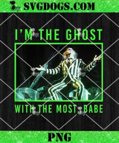 Beetlejuice I’m The Ghost With The Most Babe PNG, Beetlejuice Beetlejuice PNG