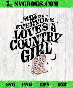 Boots And Hearts Everyone Loves A Country Girl SVG