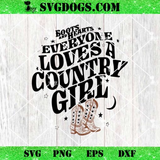 Boots And Hearts Everyone Loves A Country Girl SVG