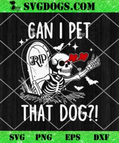 Can I Pet That Dog Skeleton SVG, Skeleton Halloween SVG PNG EPS DXF