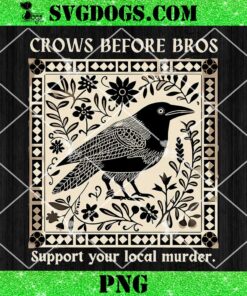 Crows Before Bros Support Your Local Murder PNG, Raven Crows PNG