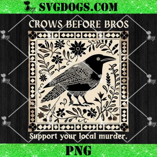 Crows Before Bros Support Your Local Murder PNG, Raven Crows PNG