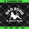 Dad Bods And Short Rods SVG, Funny Man Fishing Lovers SVG PNG EPS DXF