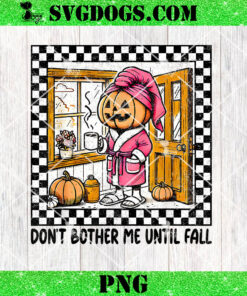 Don’t Bother Me Until Fall PNG, Halloween PNG