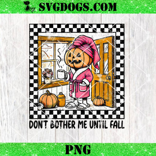 Don’t Bother Me Until Fall PNG, Halloween PNG