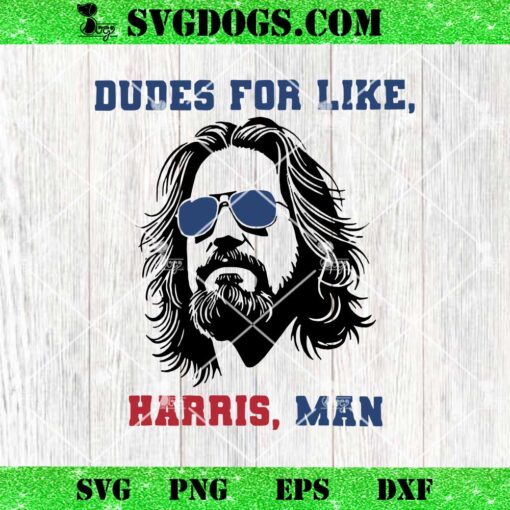 Dudes For Like Harris Man SVG, Kamala Harris SVG PNG DXF EPS