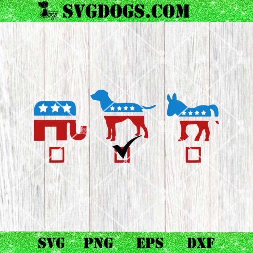 Elephant Dog Donkey Choose My Dog Would Do A Better Job SVG, Vote Dog SVG