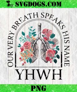 Floral Lung Christian Our Very Breath Speaks His Name YHWH PNG