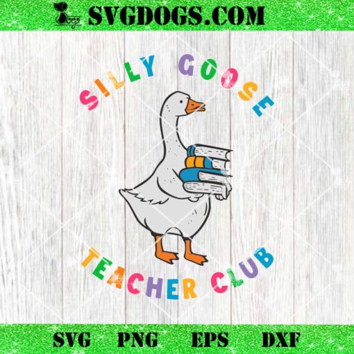 Funny Silly Goose Teacher Club SVG, Goose School SVG PNG EPS DXF