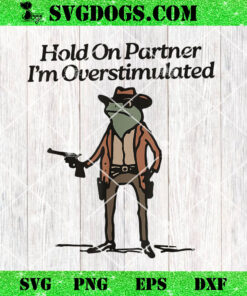 Hold On Partner I’m Overstimulated Cowboy Frog PNG