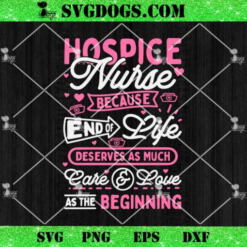 Hospice Nurse SVG, Because End Life Deserves As Much Care And Love As The Beginning SVG