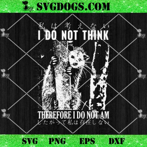 I Do Not Think Therefore I Do Not Am Japanese Possum SVG