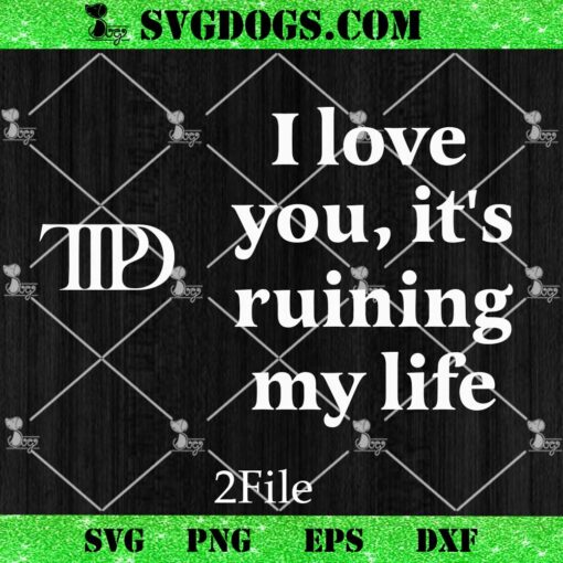 I Love You It’s Ruining My Life SVG, Taylor Swift Fortnight TTPD SVG Bundle