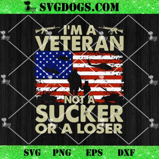 I’m A Veteran Not A Sucker Or A Loser SVG, Trump SVG