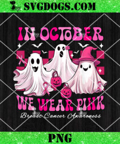 In October We Wear Pink Breast Cancer Women Ghost Halloween PNG, Breast Cancer Halloween PNG