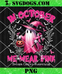 In October We Wear Pink Ghost Witch Breast Cancer Awareness PNG, Breast Cancer Halloween PNG