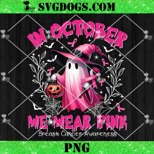 In October We Wear Pink Ghost Witch Breast Cancer Awareness PNG, Breast Cancer Halloween PNG