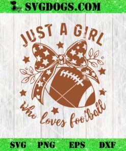 Just A Girl Who Loves Football SVG, Game Day SVG PNG EPS DXF