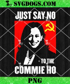 Just Say No To The Commie Ho Kamala Harris PNG