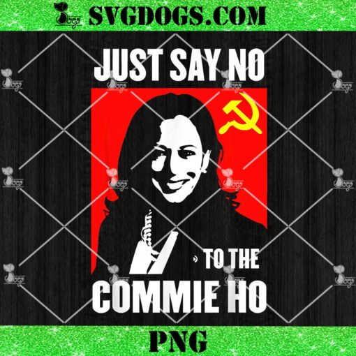 Just Say No To The Commie Ho Kamala Harris PNG