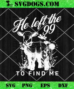 Lost Sheep He left the 99 To Find Me SVG, Bible Verse Jesus SVG