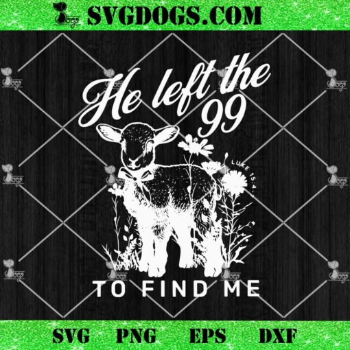 Lost Sheep He left the 99 To Find Me SVG, Bible Verse Jesus SVG