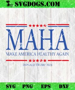 MAHA Make America Healthy Again SVG, Trump 2024 SVG