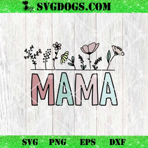 Mama Flowers SVG PNG, Mothers Day SVG PNG EPS DXF