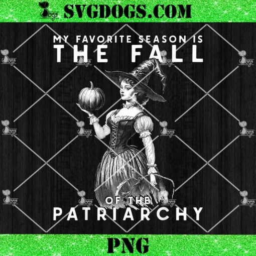 My Favorite Season Is The Fall Of The Patriarchy PNG, Feminist Witch My Favorite Season PNG