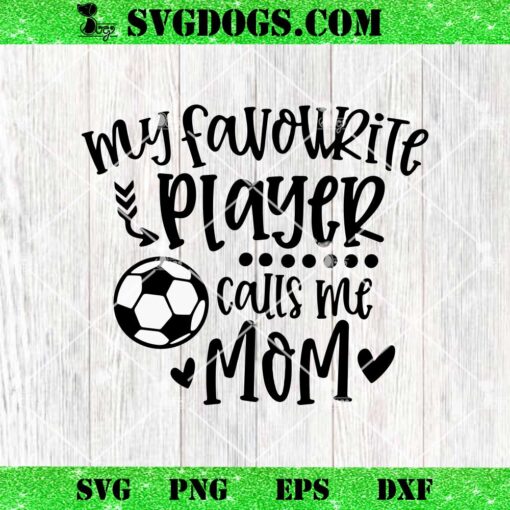 My Favourite Player Calls Me Mom SVG, Football Mom SVG PNG EPS DXF