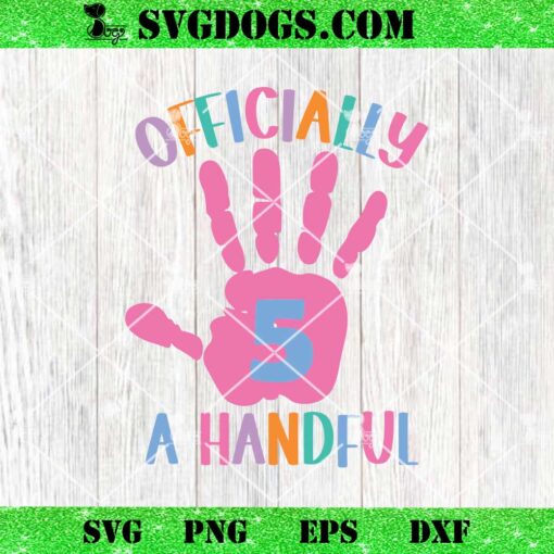 Officially A Handful Birthday SVG, Girls 5th Birthday SVG