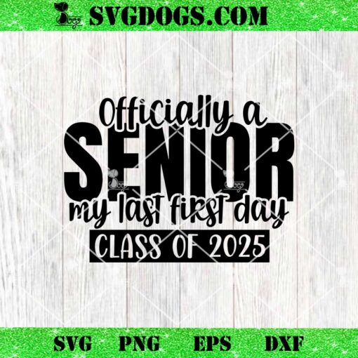 Officially A Senior My Last First Day Class Of 2025 SVG, Senior 2025 SVG