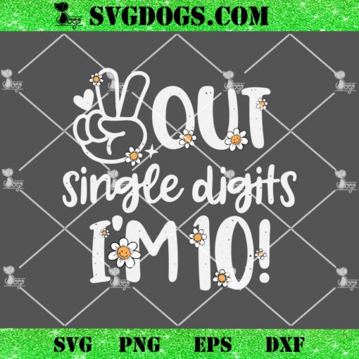 Peace Out Single Digits I’m 10 SVG, Tenth Kids Birthday SVG PNG EPS DXF