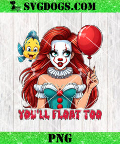 Princess Ariel Pennywise PNG, Pennywise You’ll Float Too PNG, Princess Halloween PNG