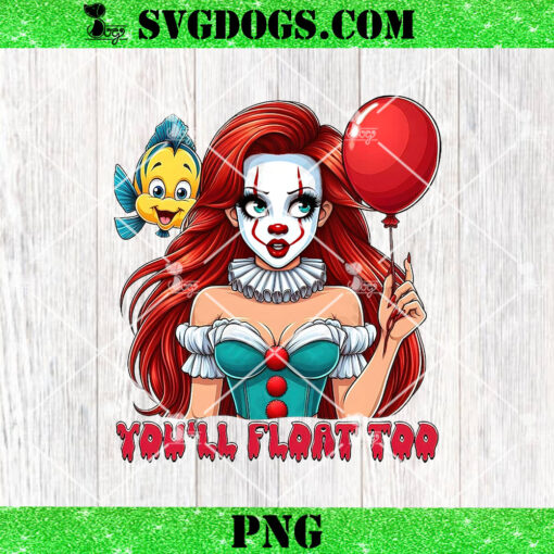 Princess Ariel Pennywise PNG, Pennywise You’ll Float Too PNG, Princess Halloween PNG