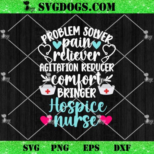 Problem Solver Pain Reliever Agitation Reducer Comfort Bringer SVG, Hospice Nurse SVG