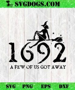 Salem Witch 1692 A Few Of Us Got Away SVG, Halloween SVG PNG EPS DXF