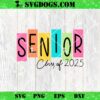 Senior 2025 SVG Bundle, Senior Class of 2025 SVG PNG DXF EPS