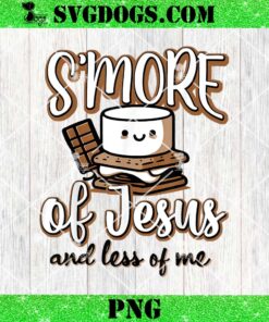 S’more Of Jesus And Less Of Me PNG, Smore Jesus PNG