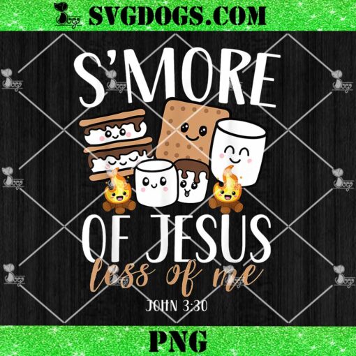 Smore Of Jesus Less Of Me Christian Camper PNG, Camping Lover PNG