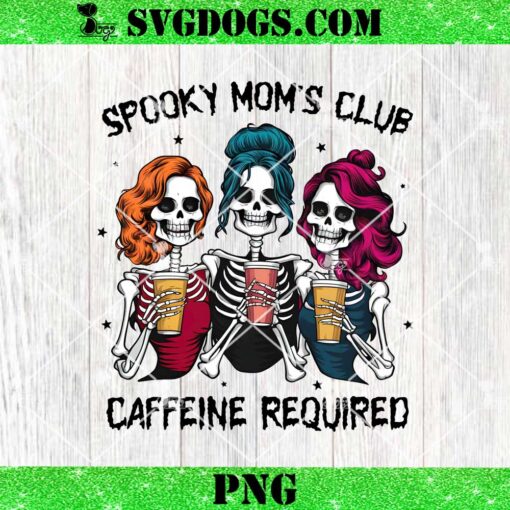 Spooky Moms Club Caffeine Required PNG, Halloween Skeleton PNG