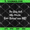 The Only Hell My Mama Ever Raised Was Me SVG