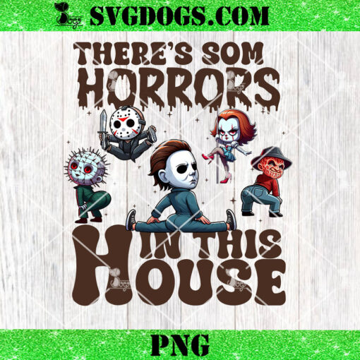 There’s Some Horrors In This House PNG, Funny Halloween PNG