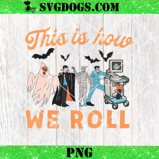 Ultrasound Tech Ghosts Vascular Tech Sonographer Halloween PNG, This Is How We Rool PNG