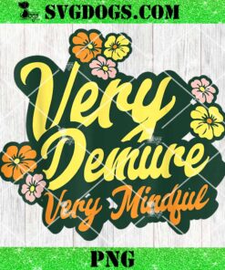 Very Demure Very Mindful PNG, Demure And Mindful Ladies Flowers PNG