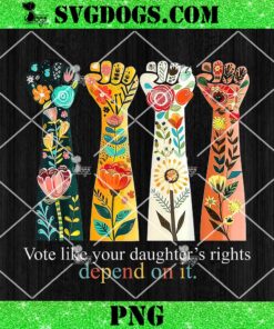 Vote Like Your Daughters Rights Depend On It PNG, Kamala Harris 2024 PNG