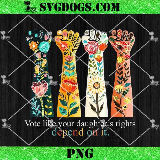 Vote Like Your Daughters Rights Depend On It PNG, Kamala Harris 2024 PNG