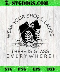 Wear Your Shoes Ladies There Is Glass Everywhere SVG, Kamala Harris SVG PNG DXF EPS